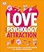 Love: The Psychology of Attraction: A Practical Guide to Successful Dating and a Happy Relationship
