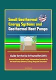 Small Geothermal Energy Systems and Geothermal Heat Pumps: Guide for the Do-it-Yourselfer (DIY), Ground Source Heat Pumps, Information Survival Kit for Heat Pump Owners, Energy Program Successes