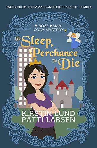 To Sleep, Perchance To Die (Rose Briar Cozy Mysteries Book 1) by Kirstin Lund