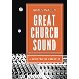 Great Church Sound: a guide for the volunteer
