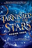 Tarnished Are the Stars by Rosiee Thor