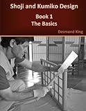 Shoji and Kumiko Design: Book 1 The Basics by Desmond King