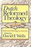 Dutch Reformed Theology (Reformed Theology in America) by 