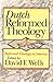 Dutch Reformed Theology (Reformed Theology in America) by 