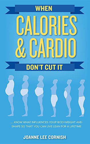 D.o.w.n.l.o.a.d When Calories & Cardio Don't Cut It: Know what influences your body weight and shape so that you can<br />[K.I.N.D.L.E]