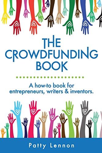 The Crowdfunding Book: A how-to book for entrepreneurs, writers & inventors.