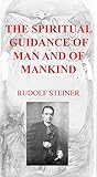 THE SPIRITUAL GUIDANCE OF MAN AND OF MANKIND by RUDOLF  STEINER , Harry  Collison