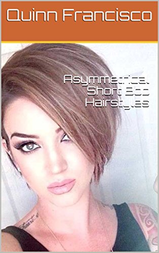 Asymmetrical Short Bob Hairstyles Kindle Edition By Quinn - 