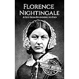 Florence Nightingale: A Life From Beginning to End