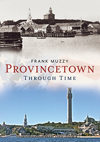 Provincetown Through Time (America Through Time) by Frank Muzzy