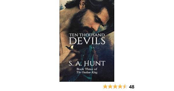 Ten Thousand Devils The Outlaw King Volume 3 Hunt S A Hunt S A Hunt S A Hunt S A 9781505391039 Amazon Com Books