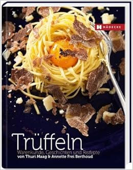 Truffeln Warenkunde Geschichten Und Rezepte Amazon De Maag Thuri Frei Berthoud Annette Bucher