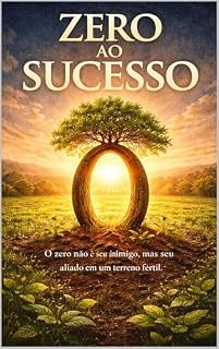 Livro Do Zero ao Sucesso: O Manual Prático para Aprender, Fazer e Realizar em Qualquer Idade.
