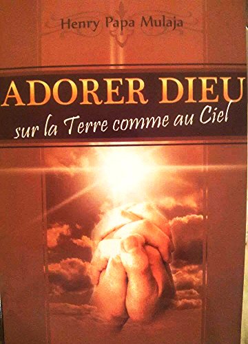 Adorer Dieu Sur La Terre Comme Au Ciel French Edition - 