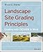 Landscape Site Grading Principles: Grading with Design in Mind by 