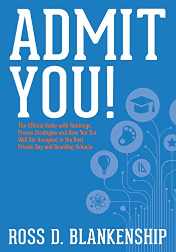 Admit You! The Official Guide with Rankings, Proven Strategies and How You Too Will Get Accepted to the Best Private Day and Boarding Schools: How to Get into America's Top Private Schools