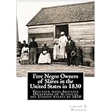 Free Negro Owners of Slaves in the United States in 1830: Together with Absentee Ownership of Slaves in the United States in