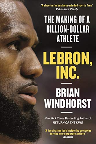 [Best] LeBron, Inc.: The Making of a Billion-Dollar Athlete R.A.R