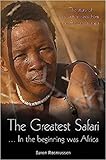 The Greatest Safari: In the Beginning Was Africa: The Story of Evolution Seen from the Savannah