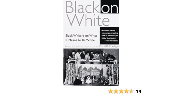 Amazon Com Black On White Black Writers On What It Means To Be White Roediger David R Books