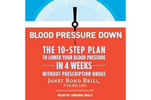 Blood Pressure Down: The 10-Step Plan to Lower Your Blood Pressure in 4 Weeks - Without Prescription Drugs
