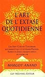 L'extase au quotidien ou La passion de vivre au XXIe siècle : Les sept clefs du tantrisme qui perme by