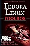 Fedora Linux Toolbox: 1000+ Commands for Fedora, CentOS and Red Hat Power Users by Christopher Negus by Christopher Negus;Francois Caen