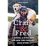 Craig & Fred: A Marine, A Stray Dog, and How They Rescued Each Other
