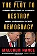 The Plot to Destroy Democracy: How Putin and His Spies Are Undermining America and Dismantling the West