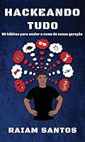 Hackeando Tudo: 90 H&aacute;bitos Para Mudar o Rumo de Uma Gera&ccedil;&atilde;o [Ebook]