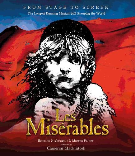 Les Miserables: The Story of the World's Longest Running Musical in Words, Pictures and Rare Memorab by Benedict Nightingale, Martyn Palmer