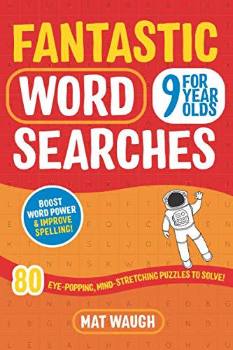 Fantastic Wordsearches for 9 Year Olds: Fun, mind-stretching puzzles to boost children's word power! by Mat Waugh