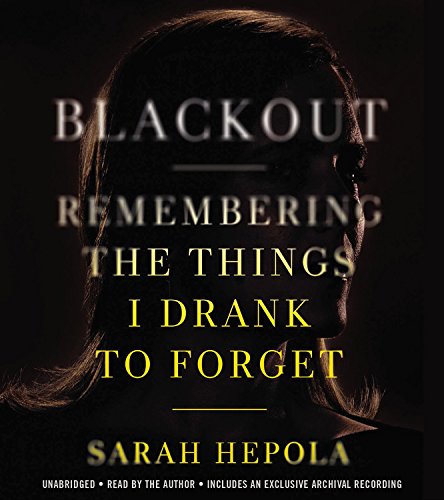 Blackout: Remembering the Things I Drank to Forget