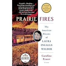 Prairie Fires: The American Dreams of Laura Ingalls Wilder