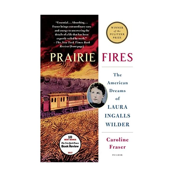 Prairie Fires: The American Dreams of Laura Ingalls Wilder