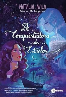 Livro A conquistadora de estrelas: Uma caravela que navega as estrelas, uma pirata nascida na realeza e uma estrela cadente que guarda um segredo fatal, unidas ... pode destruir a realidade como conhecemos.