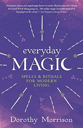 Everyday Magic Spells Rituals For Modern Living Everyday Series 1 Morrison Dorothy 9781567184693 Amazon Com Books