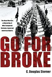 Go For Broke: The Nisei Warriors of World War II Who Conquered Germany, Japan, and American Bigotry