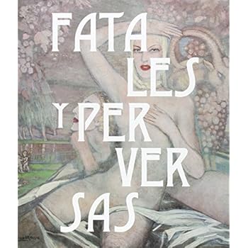 Fatales y perversas. Mujeres en la plástica española (catálogos Paraninfo) Fatales y perversas. Mujeres en la plástica española (catálogos Paraninfo)