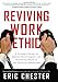 Reviving Work Ethic: A Leader's Guide to Ending Entitlement and Restoring Pride in the Emerging Workforce - Book by Eric Chester