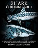 Shark Coloring Book: A Coloring Book for Adults Containing 20 Shark Designs in a Variety of Styles to Help you Relax and De-Stress (Animal Coloring Books) (Volume 18) by Adult Coloring World