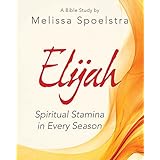 Elijah - Women's Bible Study Participant Workbook: Spiritual Stamina in Every Season