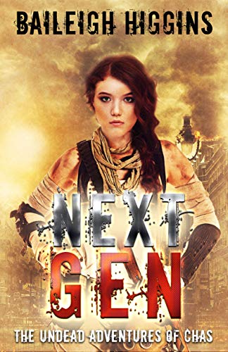 Next Gen: The Undead Adventures of Chas (A Young Adult Zombie Apocalypse Thriller Book 4) by Baileigh Higgins