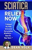 Sciatica Relief Now: I Helped My Wife Overcome Excruciating SCIATICA - Now It's Your Turn - by Dean Volk PT