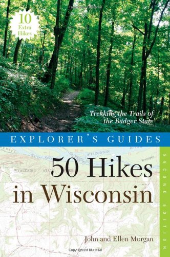 Explorer's Guide 50 Hikes in Wisconsin: Trekking the Trails of the Badger State (Second Edition)  (Explorer's 50 Hikes)
