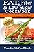 Fat, Fiber & Low Sugar Cookbook: Give the Low Sugar High Fiber Diet a Chance - 40 Delicious & Healthy Recipes That Your Family Will Love