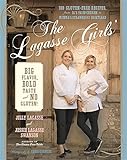 The Lagasse Girls' Big Flavor, Bold Taste--and No Gluten!: 100 Gluten-Free Recipes from EJ's Fried C by Jilly Lagasse, Jessie Lagasse Swanson