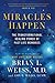 Miracles Happen: The Transformational Healing Power of Past-Life Memories by Brian L. Weiss, Amy E. Weiss