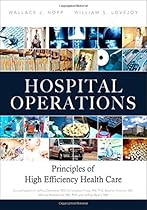 Hospital Operations: Principles of High Efficiency Health Care (FT Press Operations Management) Hospital Operations: Principles of High Efficiency Health Care (FT Press Operations Management)