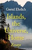 Islands, the Universe, Home: Essays